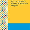 Gale Researcher Guide for: W. E. B. Du Bois’s Studies of Race and Religion (EPUB)