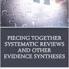 Piecing Together Systematic Reviews and Other Evidence Syntheses: A Guide for Librarians (Medical Library Association Books Series) (Original PDF from Publisher)