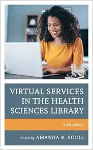 Virtual Services in the Health Sciences Library: A Handbook (Medical Library Association Books Series) (Original PDF from Publisher)