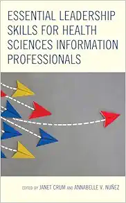 Essential Leadership Skills for Health Sciences Information Professionals (Medical Library Association Books Series) (EPUB)