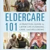 Eldercare 101: A Practical Guide to Later Life Planning, Care, and Wellbeing (Original PDF from Publisher)