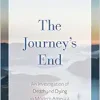 The Journey’s End: An Investigation of Death and Dying In Modern America (Original PDF from Publisher)