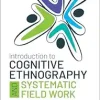 Introduction to Cognitive Ethnography and Systematic Field Work (Qualitative Research Methods) (Original PDF from Publisher)