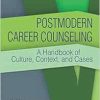 Postmodern Career Counseling: A Handbook of Culture, Context, and Cases (EPUB)