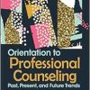 Orientation to Professional Counseling: Past, Present, and Future Trends (EPUB)