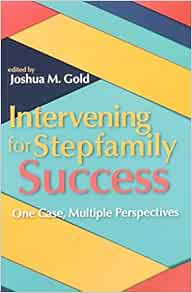 Intervening for Stepfamily Success: One Case, Multiple Perspectives (Original PDF from Publisher)