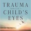Trauma Through a Child’s Eyes: Awakening the Ordinary Miracle of Healing (EPUB)