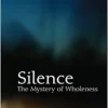 Silence: The Mystery of Wholeness (EPUB)