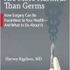 Doctors Are More Harmful Than Germs: How Surgery Can Be Hazardous to Your Health – And What to Do About It (EPUB)