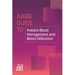 AABB GUIDE TO PATIENT BLOOD MANAGEMENT AND BLOOD UTILIZATION (Original PDF from Publisher)