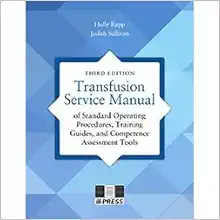 Transfusion Service Manual of Standard Operating Procedures, Training Guides, and Competence Assessment Tools, 3rd Edition (Original PDF from Publisher)