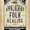 Ossman & Steel’s Classic Household Guide to Appalachian Folk Healing: A Collection of Old-Time Remedies, Charms, and Spells (The Backwoods Library) (Original PDF from Publisher)