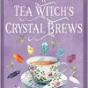 A Tea Witch’s Crystal Brews: Empowering the Magick of Tea with Crystal Grids (Original PDF from Publisher)