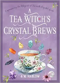 A Tea Witch’s Crystal Brews: Empowering the Magick of Tea with Crystal Grids (Original PDF from Publisher)