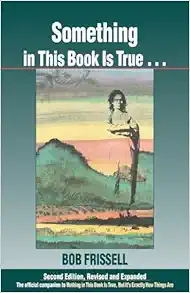 Something in This Book Is True, The Official Companion to Nothing in This Book Is True, But It’s Exactly How Things Are, 2nd Edition (EPUB)