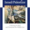 Embracing Israel/Palestine: A Strategy to Heal and Transform the Middle East (EPUB)