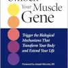 Unlock Your Muscle Gene: Trigger the Biological Mechanisms That Transform Your Body and Extend Your Life (EPUB)