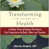 Transforming the Nature of Health: A Holistic Vision of Healing That Honors Our Connection to the Earth, Others, and Ourselves (EPUB)
