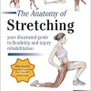 The Anatomy of Stretching, Second Edition: Your Illustrated Guide to Flexibility and Injury Rehabilitation (EPUB)