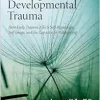 Healing Developmental Trauma: How Early Trauma Affects Self-Regulation, Self-Image, and the Capacity for Relationship (EPUB)