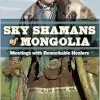 Sky Shamans of Mongolia: Meetings with Remarkable Healers (EPUB)