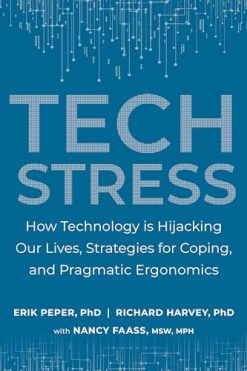 Tech Stress: How Technology is Hijacking Our Lives, Strategies for Coping, and Pragmatic Ergonomics (EPUB)