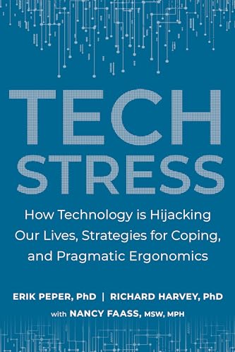Tech Stress: How Technology is Hijacking Our Lives, Strategies for Coping, and Pragmatic Ergonomics (EPUB)