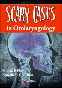 Scary Cases in Otolaryngology (Original PDF from Publisher)