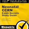 Neonatal CCRN Exam Secrets Study Guide: CCRN Test Review for the Critical Care Nurses Certification Examinations (AZW3+EPUB+Converted PDF)