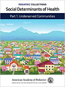 Pediatric Collections: Social Determinants of Health: Part 1: Underserved Communities (Original PDF from Publisher)