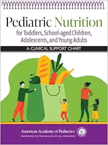 Pediatric Nutrition for Toddlers, School-aged Children, Adolescents, and Young Adults: A Clinical Support Chart (Original PDF from Publisher)