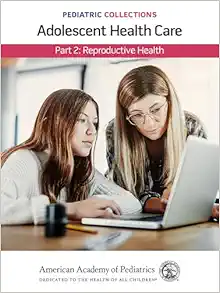 Pediatric Collections: Adolescent Health Care: Part 2: Reproductive Health (Original PDF from Publisher)