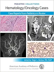 Pediatric Collections: Hematology/Oncology Cases: Case Reports from Pediatrics in Review (Original PDF from Publisher)