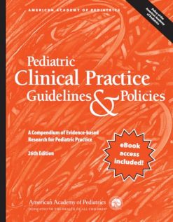 Pediatric Clinical Practice Guidelines & Policies: A Compendium of Evidence-based Research for Pediatric Practice, 26th edition (Original PDF from Publisher)