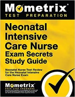 Neonatal Intensive Care Nurse Exam Secrets Study Guide: NIC Test Review for the Neonatal Intensive Care Nurse Exam (Original PDF from Publisher)