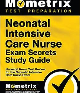 Neonatal Intensive Care Nurse Exam Secrets Study Guide: NIC Test Review for the Neonatal Intensive Care Nurse Exam (Original PDF from Publisher)