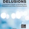 Decoding Delusions: A Clinician’s Guide to Working With Delusions and Other Extreme Beliefs (Original PDF from Publisher)
