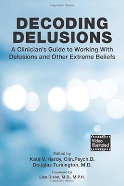Decoding Delusions: A Clinician’s Guide to Working With Delusions and Other Extreme Beliefs (Original PDF from Publisher)