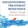 Encountering Treatment Resistance: Solutions Through Reconceptualization (Original PDF from Publisher)