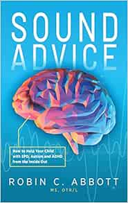 Sound Advice: How to Help Your Child with SPD, Autism and ADHD from the Inside Out (Original PDF from Publisher)