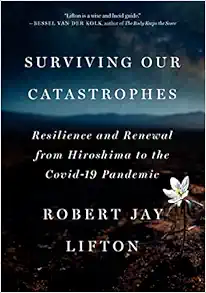Surviving Our Catastrophes: Resilience and Renewal from Hiroshima to the COVID-19 Pandemic (EPUB)