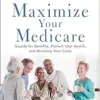 Maximize Your Medicare: 2024-2025 Edition: Qualify for Benefits, Protect Your Health, and Minimize Your Costs (EPUB)
