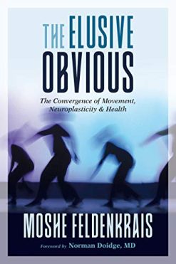The Elusive Obvious: The Convergence of Movement, Neuroplasticity, and Health (EPUB)