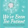 We’ve Been Too Patient: Voices from Radical Mental Health–Stories and Research Challenging the Biomedical Model (EPUB)