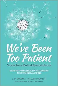 We’ve Been Too Patient: Voices from Radical Mental Health–Stories and Research Challenging the Biomedical Model (EPUB)