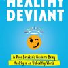 The Healthy Deviant: A Rule Breaker’s Guide to Being Healthy in an Unhealthy World (EPUB)