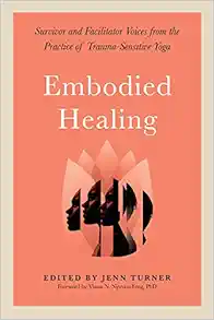 Embodied Healing: Survivor and Facilitator Voices from the Practice of Trauma-Sensitive Yoga (EPUB)