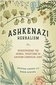 Ashkenazi Herbalism: Rediscovering the Herbal Traditions of Eastern European Jews (EPUB)