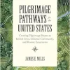 Pilgrimage Pathways for the United States: Creating Pilgrimage Routes to Enrich Lives, Enhance Community, and Restore Ecosystems (EPUB)