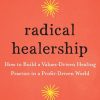 Radical Healership: How to Build a Values-Driven Healing Practice in a Profit-Driven World (EPUB)